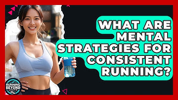 What Are Mental Strategies For Consistent Running? - Running Beyond Limits