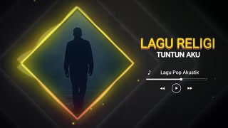 LAGU RELIGI  - TUNTUN AKU | @X-Music2025