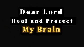 A Prayer to Heal Restore and Protect your Brain