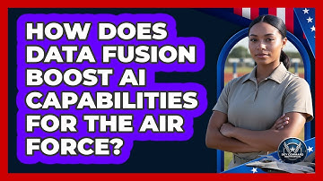 How Does Data Fusion Boost AI Capabilities For The Air Force? - Sky Command Brotherhood