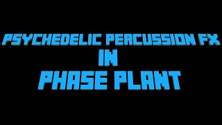 [Phase Plant Tutorial] Psychedelic Percussion FX