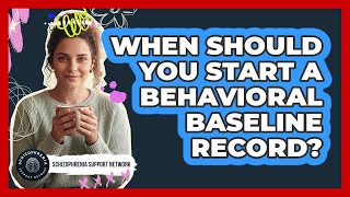 When Should You Start A Behavioral Baseline Record