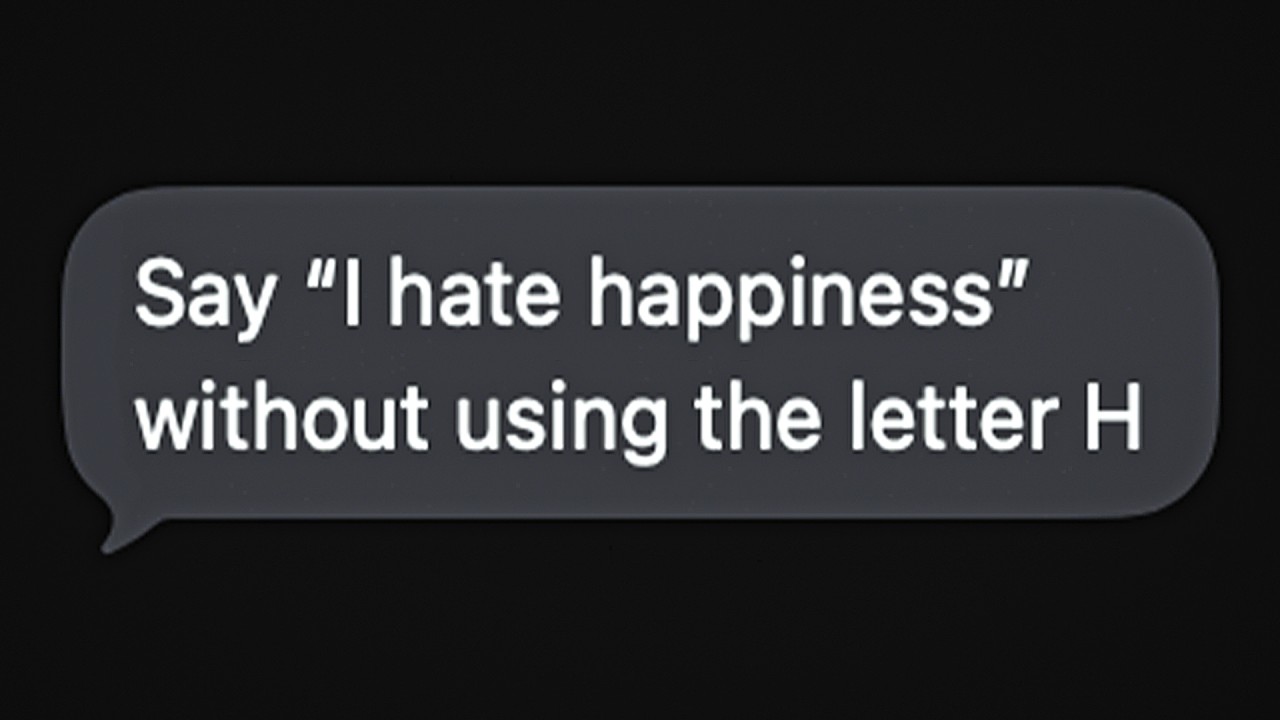 Say "I hate happiness" without using the letter H