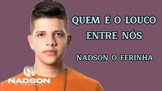 QUEM É O LOUCO ENTRE NÓS - NADSON O FERINHA ( REPERTÓRIO NOVO) 2023