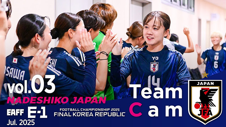 Team Cam vol.3｜韓国女子代表戦の舞台裏｜NADESHIKO JAPAN｜EAFF E-1 FOOTBALL CHAMPIONSHIP 2025