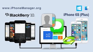 How to Restore Contacts, SMS from BlackBerry OS 10 backups to iPhone 6S / 6S Plus on Windows