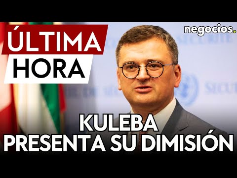 &Uacute;LTIMA HORA | Dimite Dimitri Kuleba, ministro de Exteriores de Ucrania. Estas son las razones