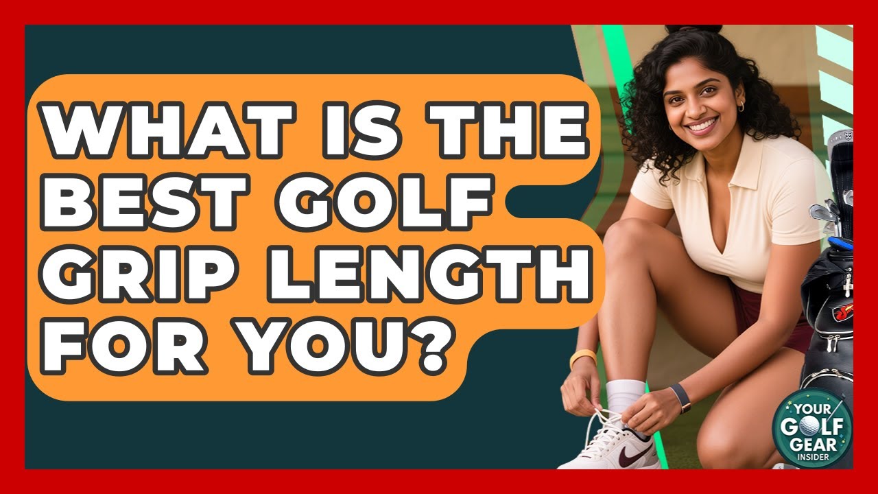 What Is The Best Golf Grip Length For You? - Your Golf Gear Insider