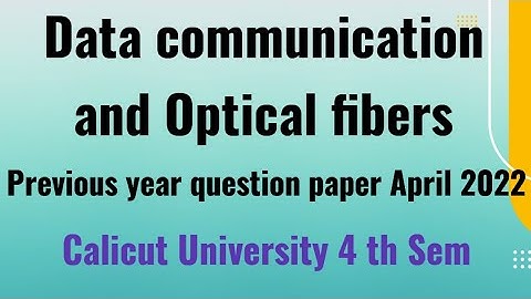 Data communication and Optical fibers previous year question paper April 2022 4 th sem Calicut Unive