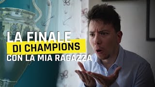 QUANDO LA TUA RAGAZZA NON TI FA GUARDARE LA FINALE DI CHAMPIONS LEAGUE