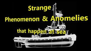 Strange Maritime Phenomenon and Anomalies