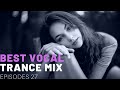 BEST VOCAL TRANCE MIX I EPISODES 27 ❤️❤️🔥