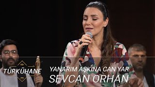 Türkühane I Sevcan Orhan - Yanarım Aşkına Can Yar Resimi
