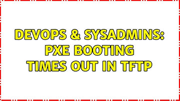 DevOps & SysAdmins: PXE booting times out in tftp
