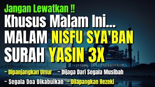 DZIKIR MALAM NISFU SYA'BAN SURAH YASIN 3X, Zikir Pengampunan dosa Pembuka Rezeki dari Segala Penjuru
