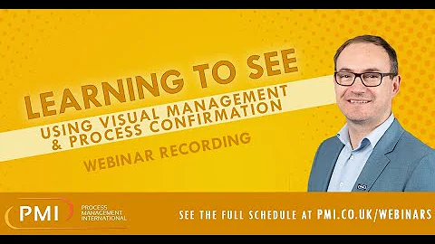 Learning to See Using Visual Management & Process Confirmation Webinar Recording