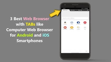 3 Best Web Browser with TABs like Computer Web Browser for Android and iOS Smartphones.