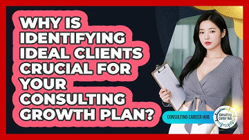 Why Is Identifying Ideal Clients Crucial For Your Consulting Growth Plan? - Consulting Career Hub