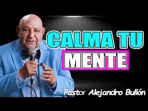 Aprende A Como Calmar Tu Mente Con La Ayuda de Dios - Pr. Alejandro Bullón 2026