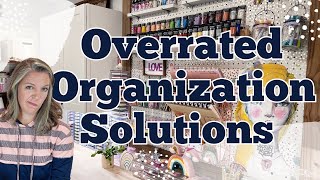 Overrated Organization Solutions || Organizing Your Craft Room