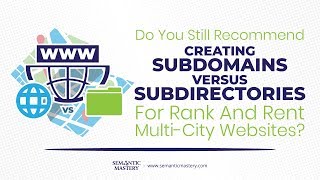 Do You Still Recommend Creating Subdomains vs Subdirectories For Rank And Rent Multi-City Websites