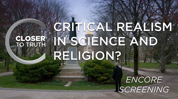 Critical Realism in Science and Religion? | ENCORE Episode 1802 | Closer To Truth