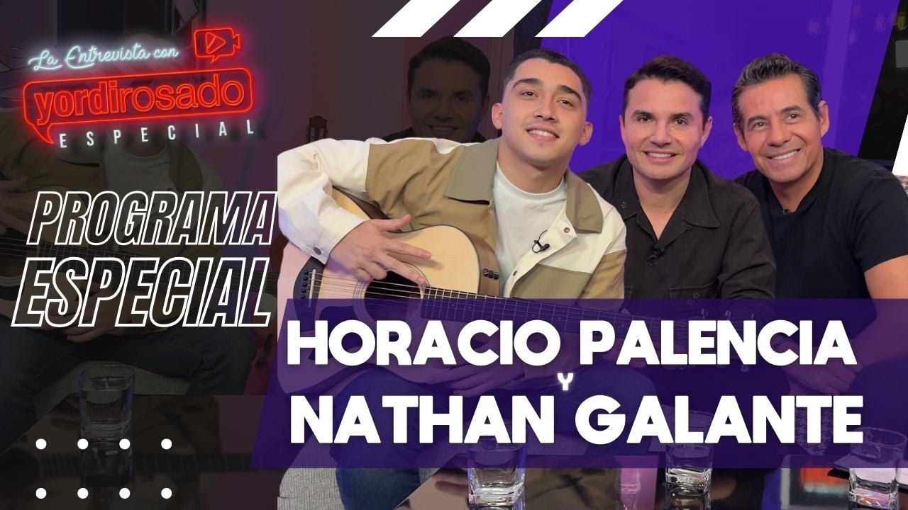 HORACIO PALENCIA y NATHAN GALANTE, programa ESPECIAL | La entrevista con Yordi Rosado
