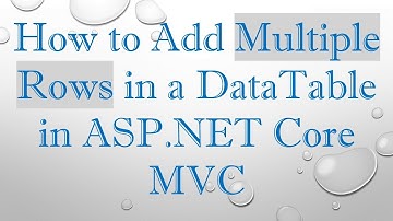 How to Add Multiple Rows in a DataTable in ASP.NET Core MVC