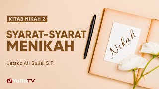 Kitab Nikah 2:  Syarat-syarat Menikah - Ustadz Ali Sulis, S.P.