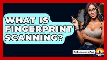 What Is Fingerprint Scanning? - The Documentary Reel