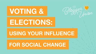 Using Your Influence For Social Change: Voting & Elections