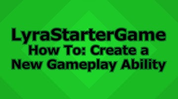 LyraStarterGame Tutorial: How to Create a New Gameplay Ability