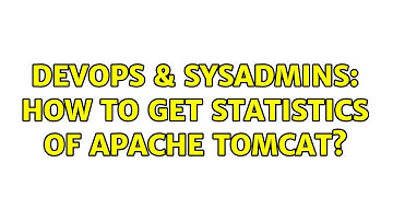 DevOps & SysAdmins: How to get statistics of apache tomcat? (2 Solutions!!)