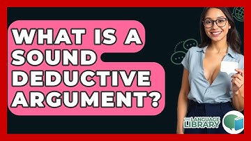 What Is A Sound Deductive Argument? - The Language Library