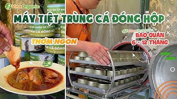 Trải nghiệm Hấp tiệt trùng cá xốt cà đóng hộp trên Máy hấp tiệt trùng VinaOrganic