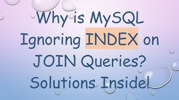 Why is MySQL Ignoring INDEX on JOIN Queries? Solutions Inside!