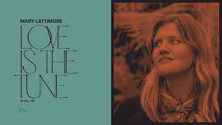Mary Lattimore - Love Is The Tune (Official Audio)