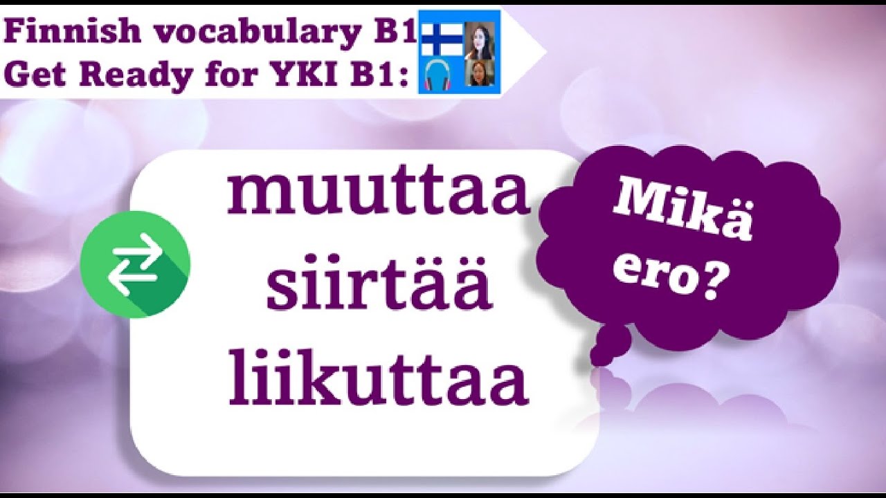 Finnish Vocabulary YKI B1 | Muuttaa, siirtää, liikuttaa - mikä ero? | Get ready for YKI test