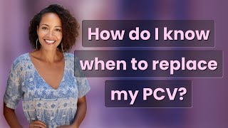 How do I know when to replace my PCV?