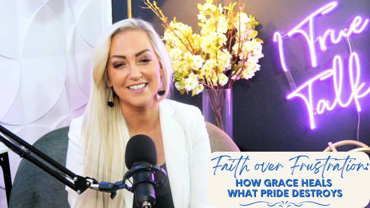 Faith Over Frustration: How Grace Heals What Pride Destroys