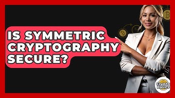 Is Symmetric Cryptography Secure? - CryptoBasics360.com