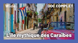 CUBA : une île de CARACTÈRE | WIDE | DOC COMPLET