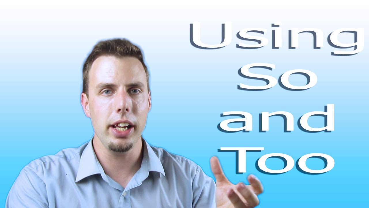 How to use So and Too | Like A Native Speaker