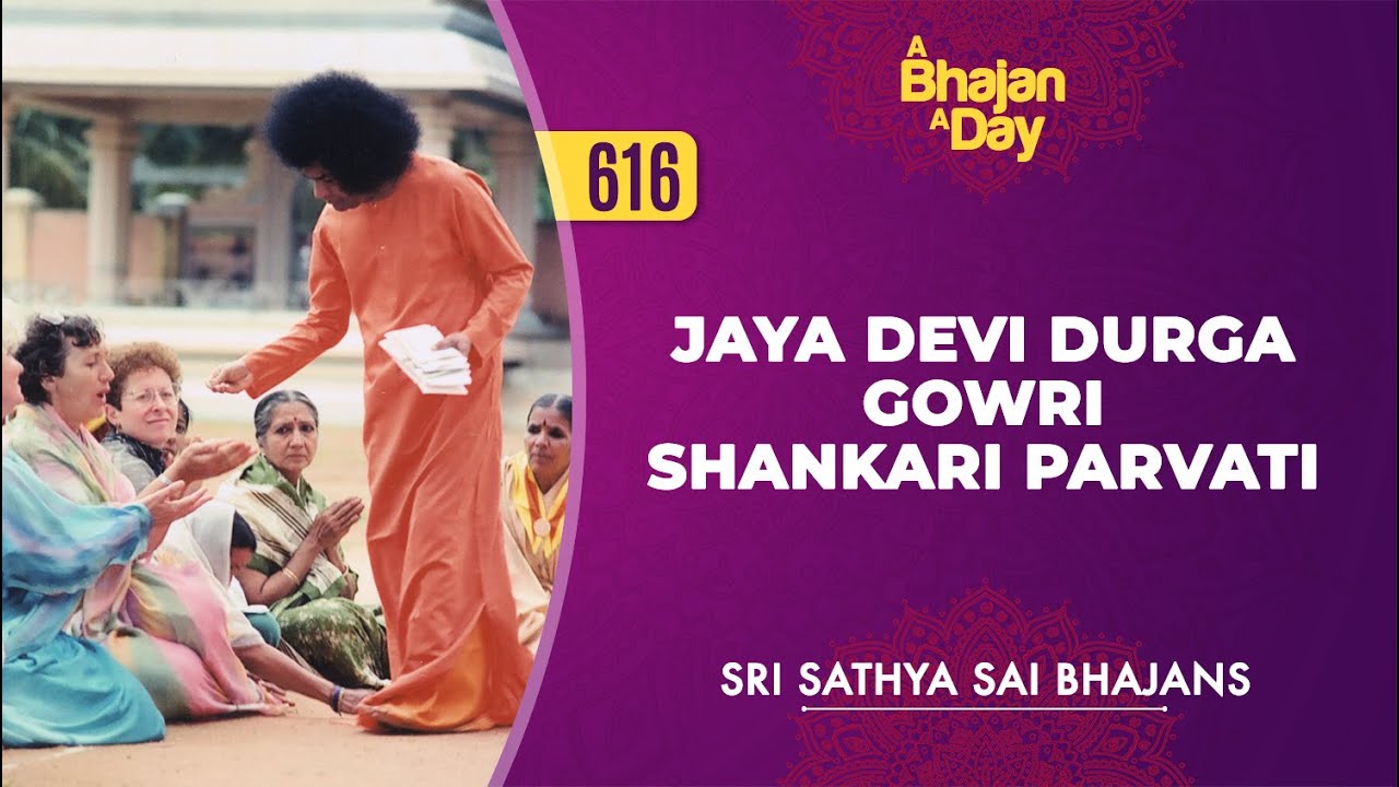 616   Jaya Devi Durga Gowri Shankari Parvati  Sri Sathya Sai Bhajans