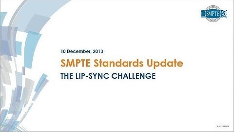SMPTE Standards Update Webcast: The Lip-Sync Challenge