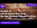 Exodus 15 - Let Us Sing to the Lord -  Francesca LaRosa - (LIVE with metered verses)