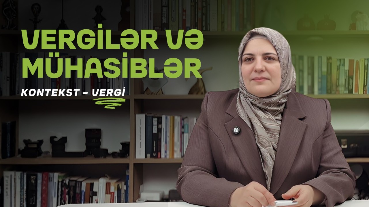 Vergilər, mühasibatlıq, Excel, sahibkarlar | Kəmalə Rzayeva | Kontekst
