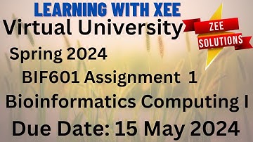 BIF601 Bioinformatics Computing I Assignment 1 Spring 2024 Virtual University of Pakistan