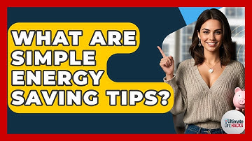 What Are Simple Energy Saving Tips? - Ultimate Life Hacks