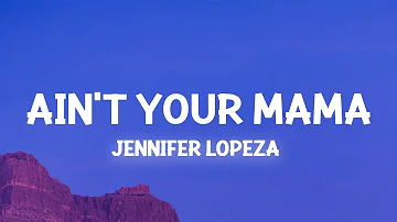 Jennifer Lopez - Ain't Your Mama (Lyrics) we used to be crazy in love